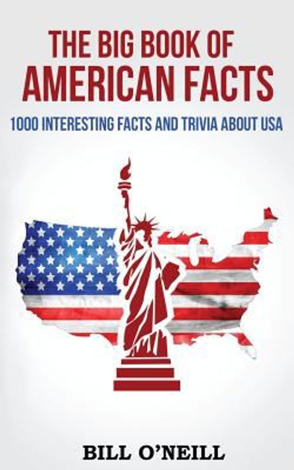 Cover Art for 9781539068358, The Big Book of American Facts1000 Interesting Facts and Trivia about USA by O'Neill, Bill