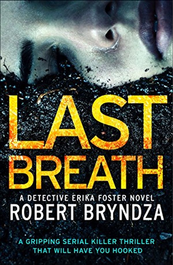 Cover Art for B06VY6NMZ3, Last Breath: A gripping serial killer thriller that will have you hooked (Detective Erika Foster Book 4) by Robert Bryndza