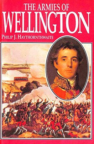 Cover Art for 9781854093295, The Armies of Wellington by Philip J. Haythornthwaite