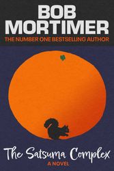 Cover Art for 9781398521209, The Satsuma Complex by Bob Mortimer