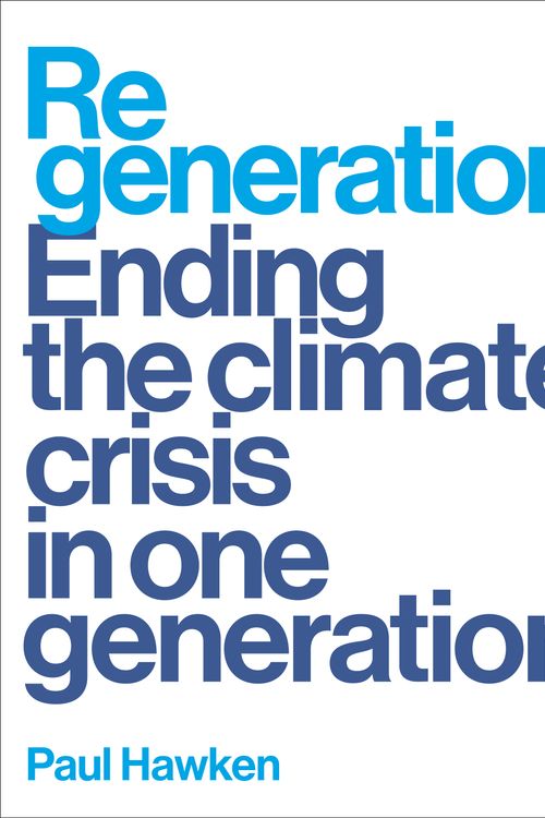 Cover Art for 9780143136972, Regeneration: Ending the Climate Crisis in One Generation by Paul Hawken