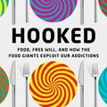 Cover Art for 9780593243251, Hooked: Food, Free Will, and How the Food Giants Exploit Our Addictions by Michael Moss