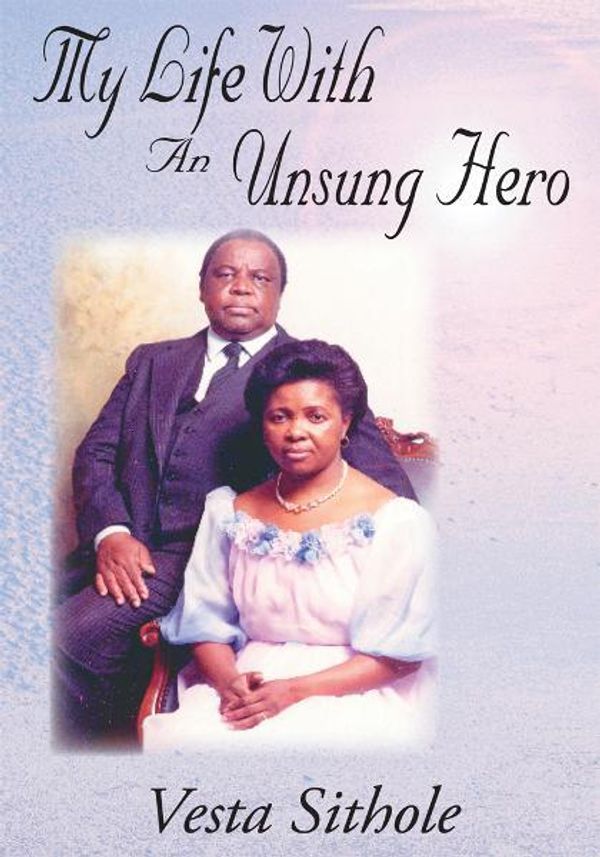 Cover Art for 9781467815802, My Life With An Unsung Hero by Vesta Sithole