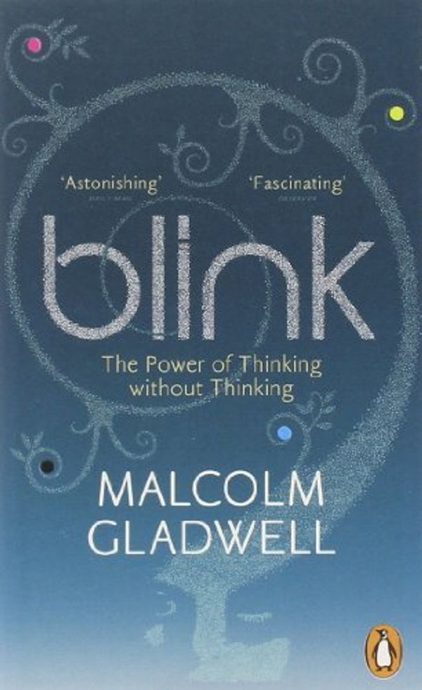 Cover Art for 8601417625583, Blink: The Power of Thinking Without Thinking: Written by Malcolm Gladwell, 2006 Edition, Publisher: Penguin [Paperback] by Malcolm Gladwell