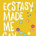 Cover Art for 9781519791009, Ecstasy Made Me Gay: A Party-Hopper's Tale of Going Out, Coming Out & Drying Out in NYC's Y2K Megaclub Era by Ryan Heath