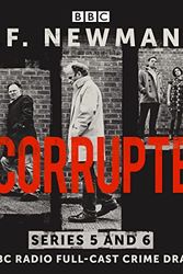 Cover Art for B09SN6G22Q, G.F. Newman’s The Corrupted: Series 5 and 6: A BBC Radio Four Full-Cast Crime Drama by G. F. Newman