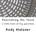 Cover Art for 9781987796889, Journaling the Tarot: A Little Book of Big Questions by Andy Matzner