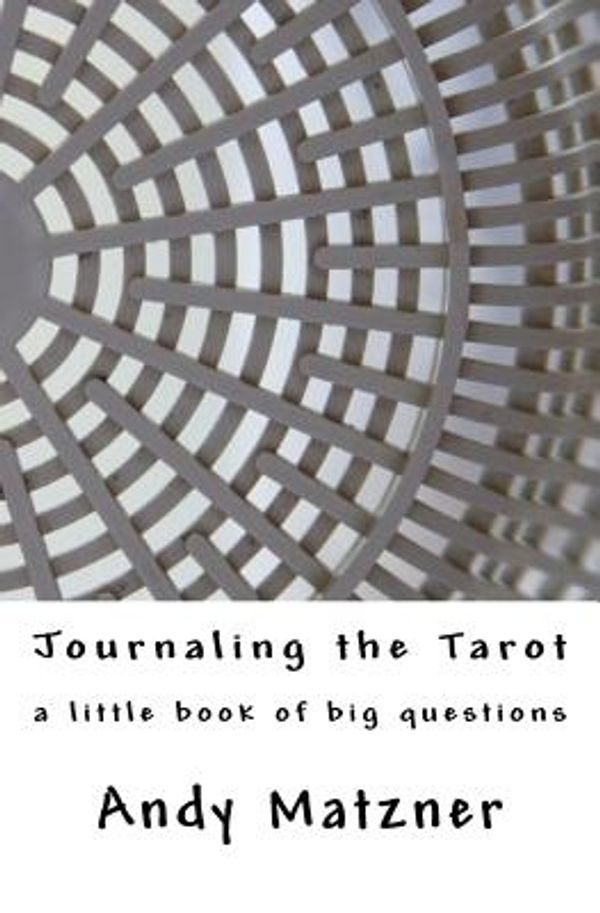 Cover Art for 9781987796889, Journaling the Tarot: A Little Book of Big Questions by Andy Matzner
