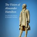 Cover Art for 9780943235035, The Vision of Alexander HamiltonFour Economic Reports by Alexander Hamilton by Hamilton, Alexander, LaRouche, Lyndon H