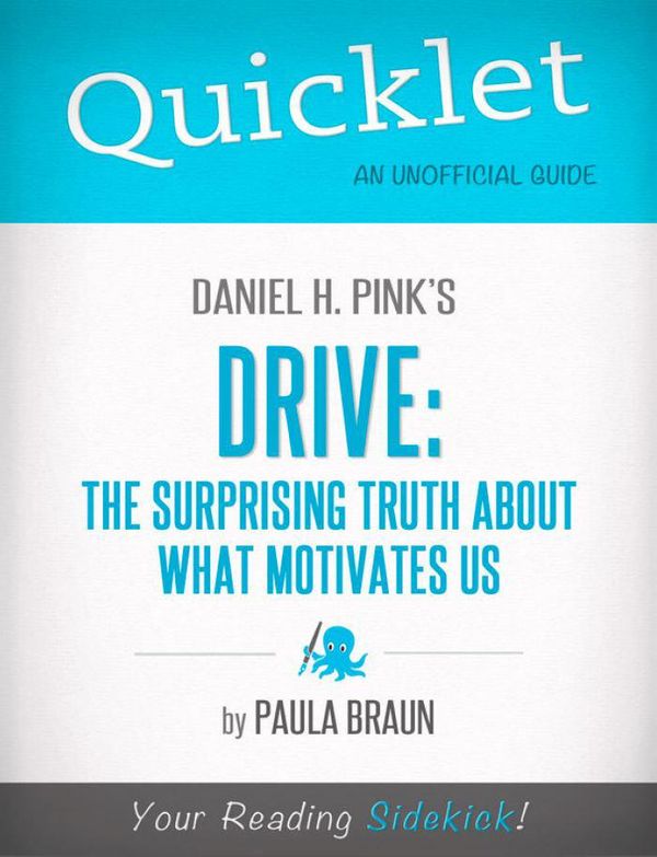 Cover Art for 9781484006351, Quicklet on Daniel H. Pink's Drive: The Surprising Truth About What Motivates Us: Chapter-By-Chapter Commentary & Summary by Paula Braun