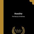 Cover Art for 9781362798415, Humility: The Beauty of Holiness by Andrew 1828-1917 Murray