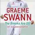 Cover Art for 9781444727395, Graeme Swann: The Breaks Are Off - My Autobiography: My rise to the top by Graeme Swann
