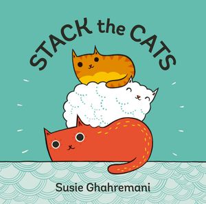 Cover Art for 9781683350408, Stack the Cats by Susie Ghahremani