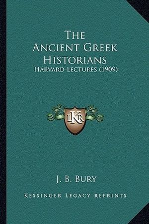 Cover Art for 9781164066217, The Ancient Greek Historians by J B Bury