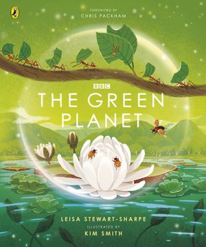 Cover Art for 9781405946667, The Green Planet (BBC Earth) by Illustrated by Kim Smith, Stewart-Sharpe, Leisa