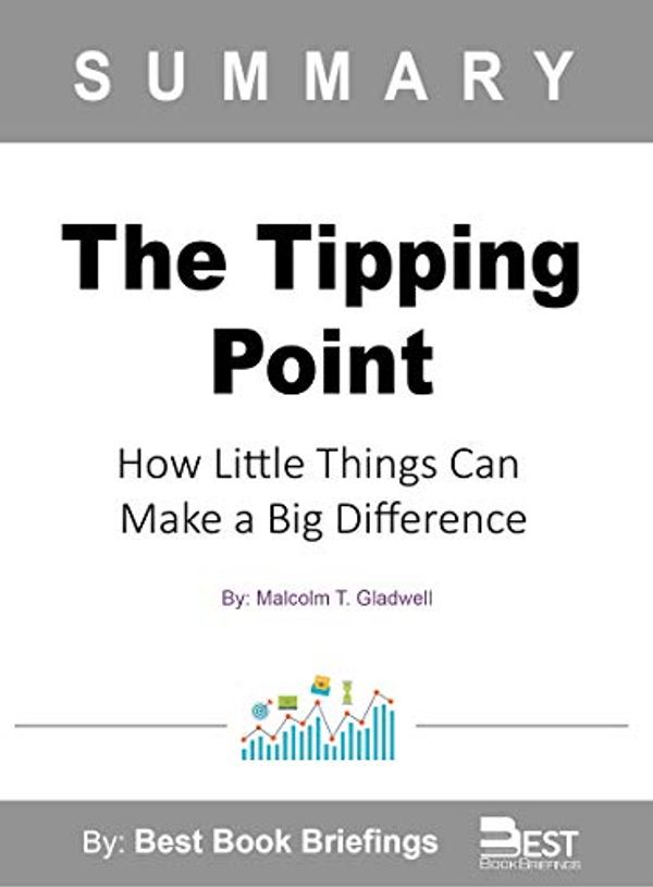 Cover Art for B0868XFMVS, Summary Of The Tipping Point By Malcolm Gladwell: How Little Things Can Make a Difference by Best Book Briefings