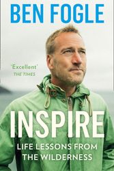 Cover Art for 9780008374075, Inspire: Life Lessons from the Wilderness - From the Sunday Times Bestselling Author by Ben Fogle
