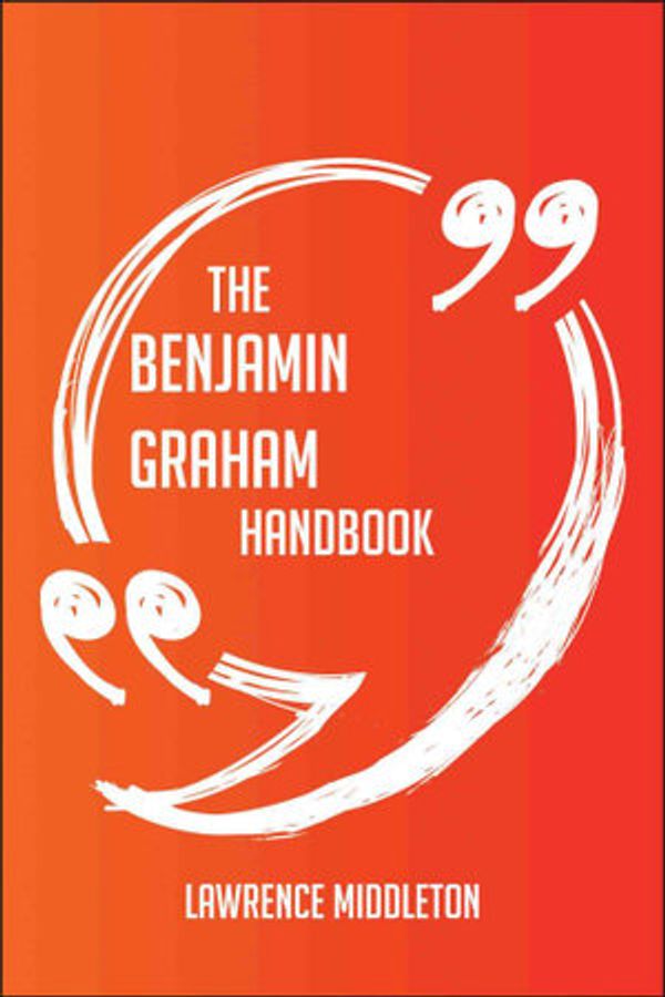 Cover Art for 9781489175830, The Benjamin Graham Handbook - Everything You Need To Know About Benjamin Graham by Lawrence Middleton