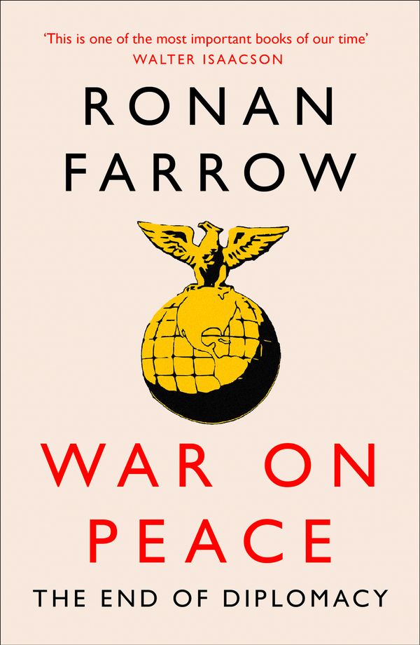 Cover Art for 9780007575657, War on Peace: The End of Diplomacy and the Decline of American Influence by Ronan Farrow