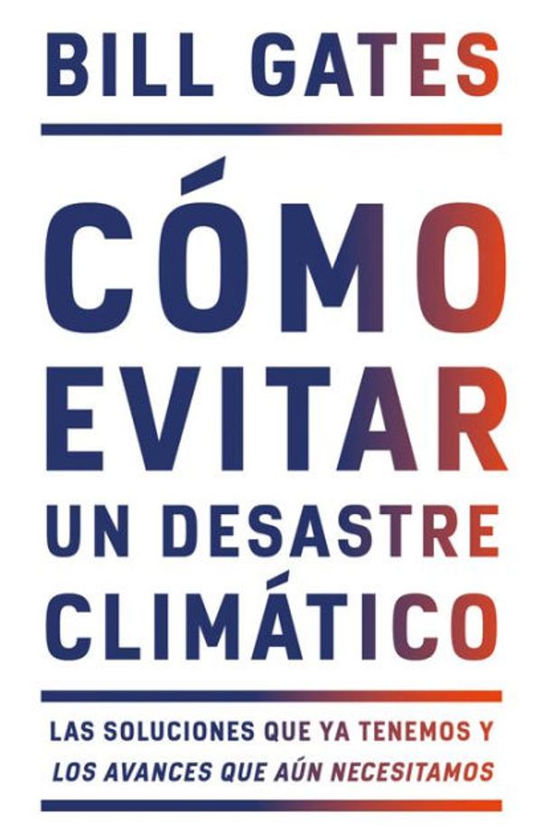 Cover Art for 9780593082782, Cómo evitar un desastre climático: Las soluciones que ya tenemos y los avances que aún necesitamos (Spanish Edition) by Bill Gates
