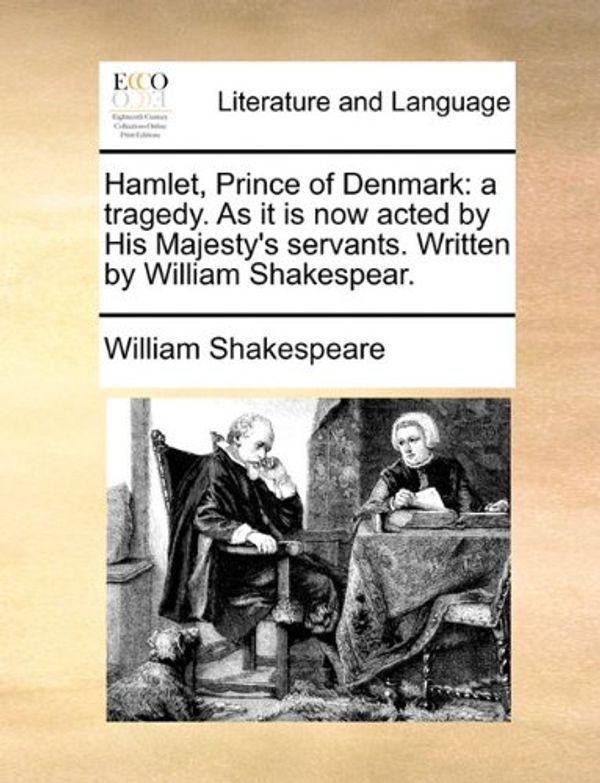Cover Art for 9781170433225, Hamlet, Prince of Denmark: a tragedy. As it is now acted by His Majesty's servants. Written by William Shakespear. by William Shakespeare