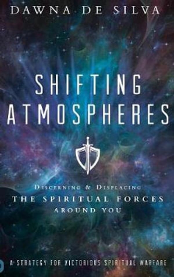 Cover Art for 9780768416466, Shifting Atmospheres: Discerning and Displacing the Spiritual Forces Around You by De Silva, Dawna