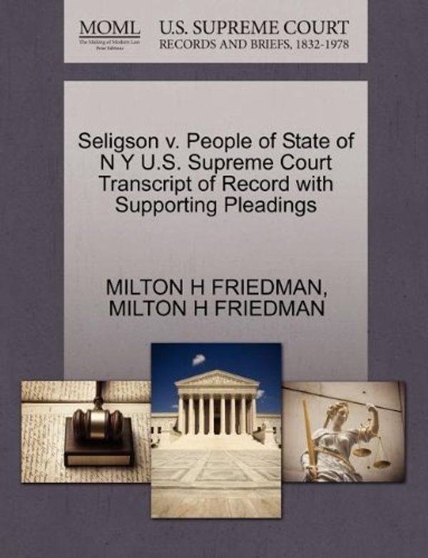 Cover Art for 9781270402039, Seligson V. People of State of N y U.S. Supreme Court Transcript of Record with Supporting Pleadings by Milton H. Friedman, Milton H. Friedman