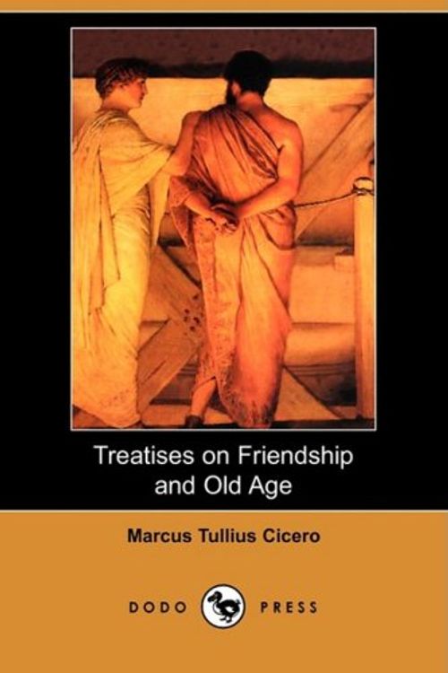 Cover Art for 9781409929314, Treatises on Friendship and Old Age (Dodo Press) by Marcus Tullius Cicero