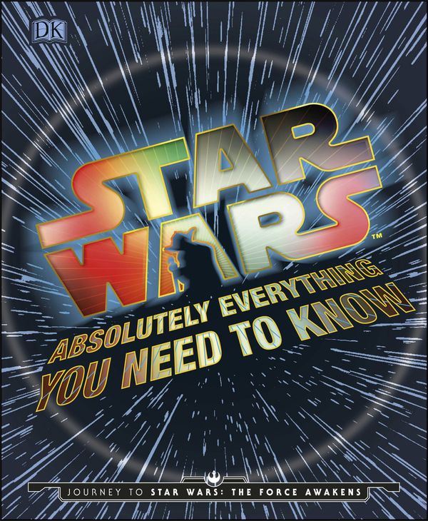 Cover Art for 9780241183700, Star Wars : Absolutely Everything You Need To Know by Dk