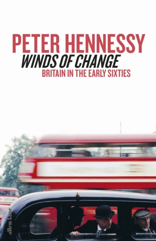 Cover Art for 9781846141102, Winds of Change: Britain in the Sixties by Peter Hennessy
