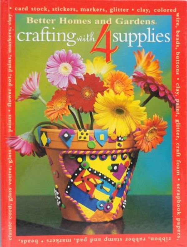 Cover Art for 9780696217708, Better Homes and Gardens Crafting with 4 Supplies by Carol Field (Ed. ) Dahlstrom