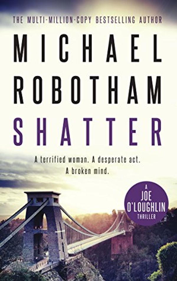 Cover Art for B079RN2TM8, Shatter: Joe O'Loughlin Book 3 (Joseph O'Loughlin 12) by Michael Robotham