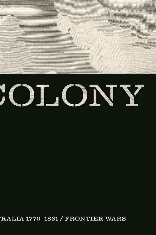 Cover Art for 9781760760502, Colony: Australia 1770 1861 and Colony / Frontier Wars by Tha