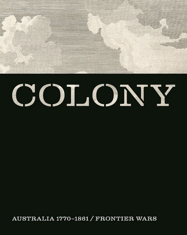 Cover Art for 9781760760502, Colony: Australia 1770 1861 and Colony / Frontier Wars by Tha