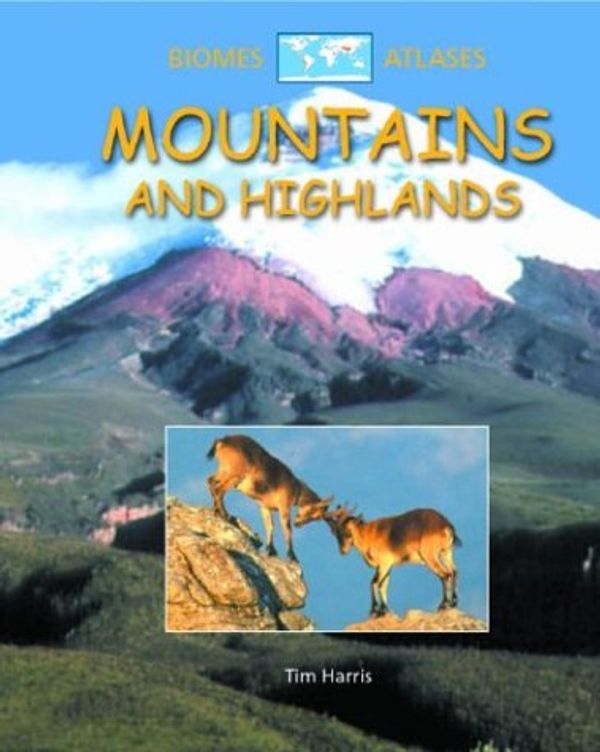 Cover Art for 9780739855119, Mountains and Highlands (Biomes Atlases (Raintree Hardcover)) by Tim Harris