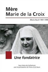 Cover Art for 9782919057047, Mère Marie de la Croix : Maria Nault 1901-1999 : une fondatrice by Marie de Gethsémani