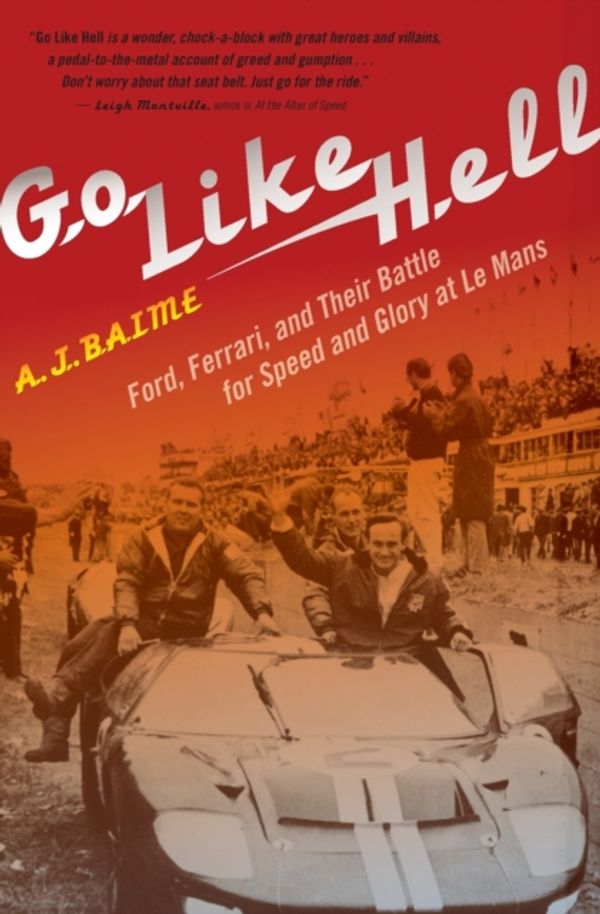 Cover Art for 9780547336053, Go Like Hell: Ford, Ferrari, and Their Battle for Speed and Glory at Le Mans by A. J. Baime