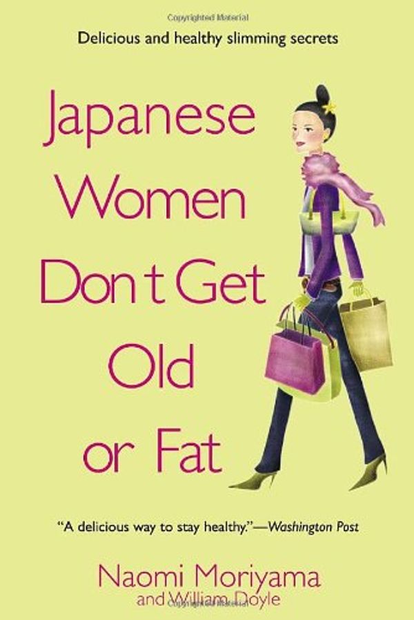 Cover Art for 9780385339971, Japanese Women Don't Get Old or Fat : Secrets of My Mother's Tokyo Kitchen by Naomi Moriyama, William Doyle