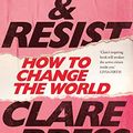 Cover Art for B07HY8D7L1, Rise & Resist: How to Change the World by Clare Press
