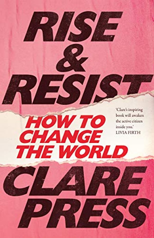 Cover Art for B07HY8D7L1, Rise & Resist: How to Change the World by Clare Press