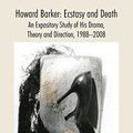 Cover Art for B017HQ7M82, [Howard Barker: Ecstasy and Death: An Expository Study of His Plays and Production Work, 1988-2008] (By: David Ian Rabey) [published: July, 2009] by David Ian Rabey