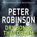 Cover Art for 9781743031063, Dry Bones That Dream: DCI Banks by Peter Robinson