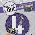 Cover Art for 9781682970799, Level 4 (How to Code: A Step by Step Guide to Computer Coding) by Max Wainewright