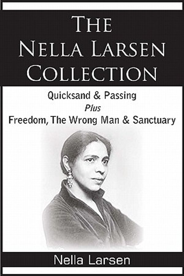 Cover Art for 9781935785750, The Nella Larsen Collection; Quicksand, Passing, Freedom, The Wrong Man, Sanctuary by Nella Larsen