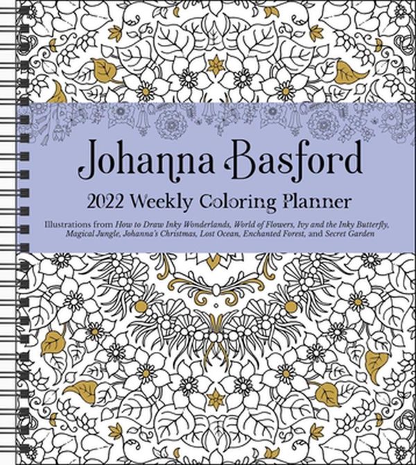 Cover Art for 9781524863265, Johanna Basford 2022 Coloring Weekly Planner Calendar by Johanna Basford