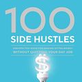 Cover Art for 0000399582576, 100 Side Hustles: Unexpected Ideas for Making Extra Money Without Quitting Your Day Job by Chris Guillebeau