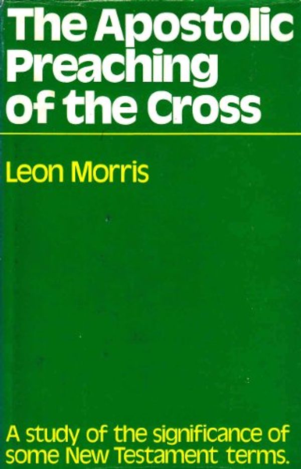 Cover Art for 9780851117164, Apostolic Preaching of the Cross by Leon Morris