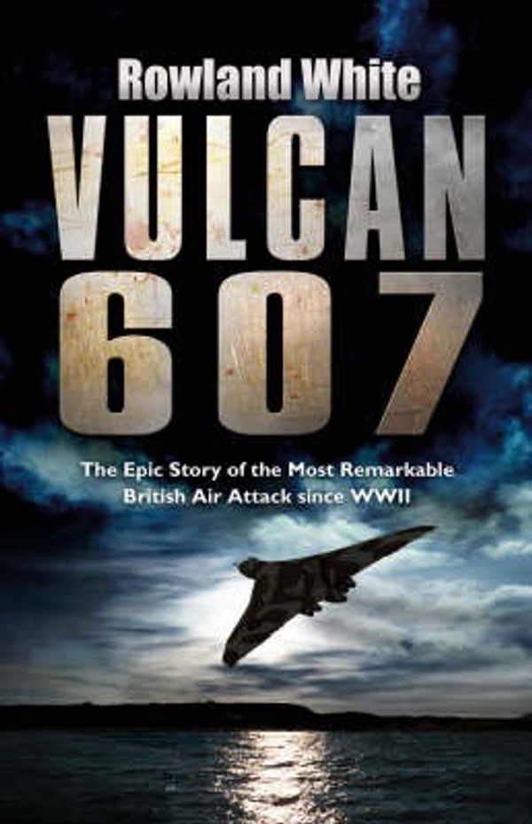 Cover Art for 9780593053911, Vulcan 607 by Rowland White