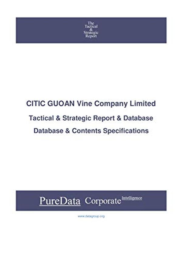 Cover Art for B07X3GV3GS, CITIC GUOAN Vine Company Limited: Tactical & Strategic Database Specifications (Tactical & Strategic - China Book 24161) by China Editorial DataGroup