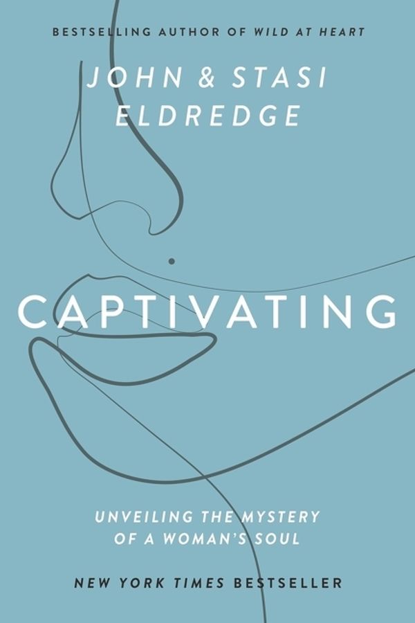 Cover Art for 9781400225286, Captivating: Unveiling the Mystery of a Woman's Soul by John Eldredge